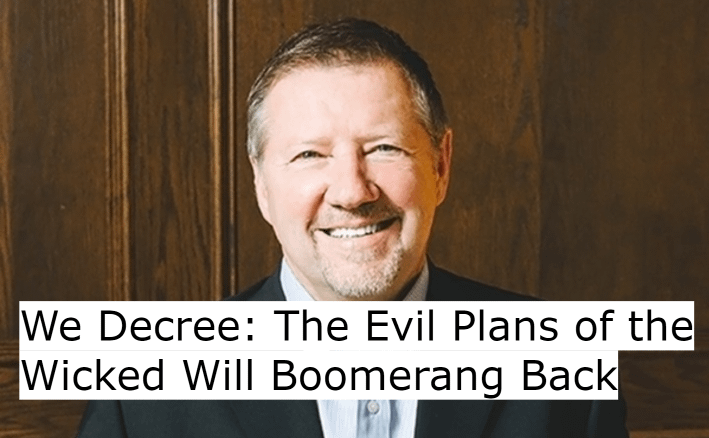 We Decree: The Evil Plans of the Wicked Will Boomerang Back