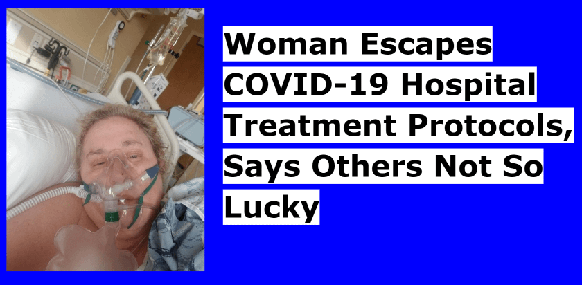 Woman Escapes COVID-19 Hospital Treatment Protocols, Says Others Not So Lucky